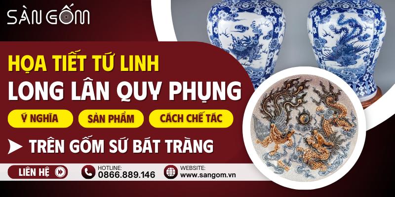 hoa-tiet-tu-linh-long-lan-quy-phung-tren-gom-su-bat-trang-1