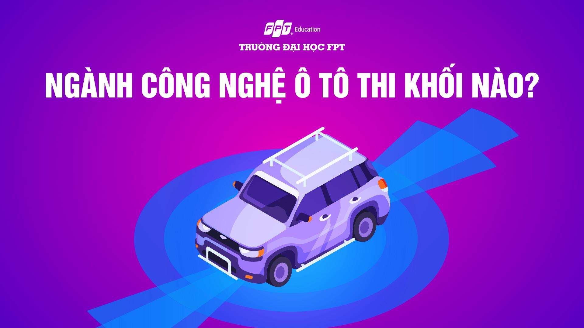 ngành công nghệ ô tô thi khối nào