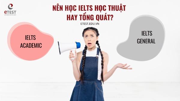 thi ielts học thuật hay tổng quát