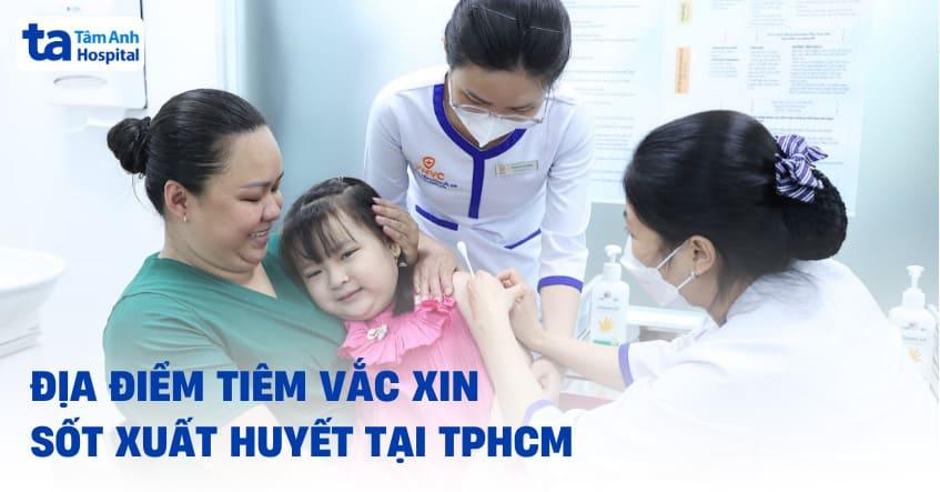 Địa điểm tiêm vắc xin sốt xuất huyết tại TPHCM