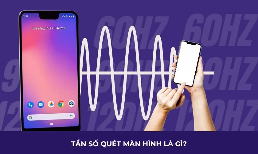 Tần số quét màn hình điện thoại là gì?